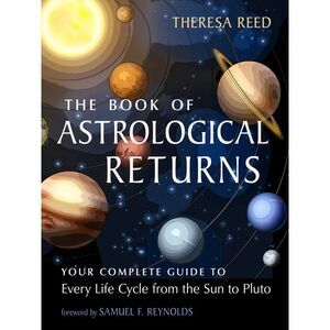 The Book of Astrological Returns: Your Complete Guide to Every Life Cycle from t